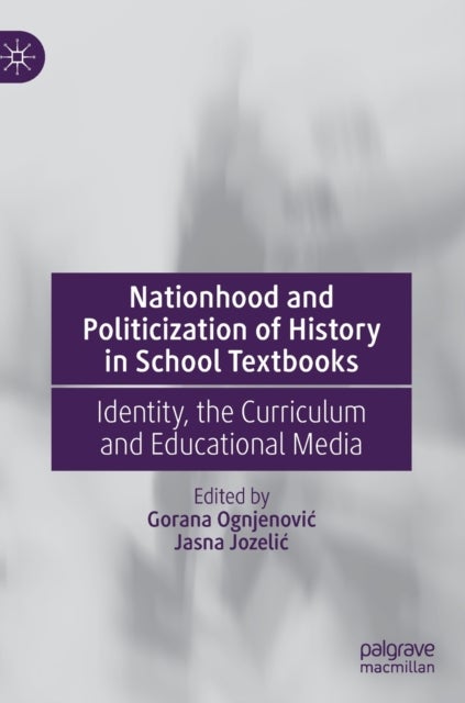Nationhood and Politicization of History in School Textbooks - Identity, the Curriculum and Educational Media