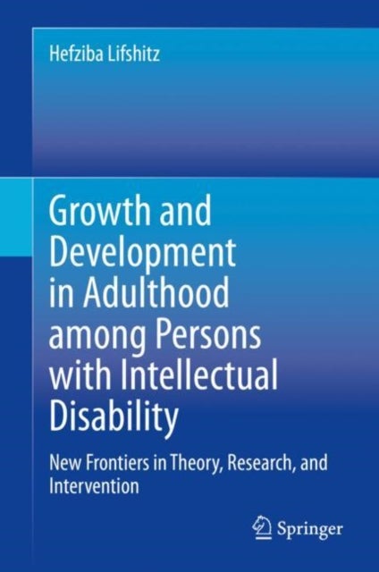 Growth and Development in Adulthood among Persons with Intellectual Disability - New Frontiers in Theory, Research, and Intervention