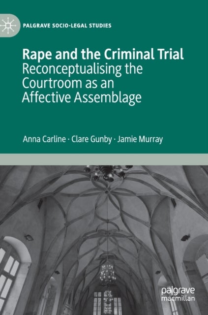 Rape and the Criminal Trial - Reconceptualising the Courtroom as an Affective Assemblage