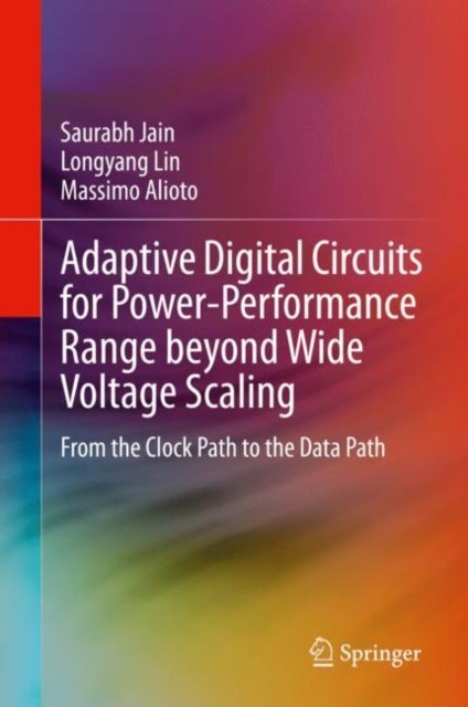 Adaptive Digital Circuits for Power-Performance Range beyond Wide Voltage Scaling - From the Clock Path to the Data Path
