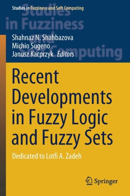 Recent Developments in Fuzzy Logic and Fuzzy Sets - Dedicated to Lotfi A. Zadeh