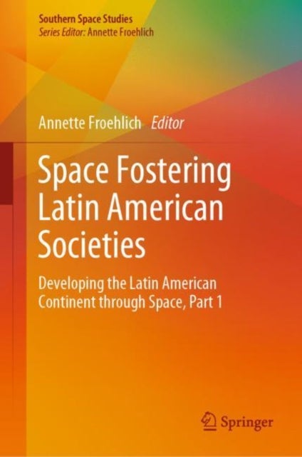 Space Fostering Latin American Societies - Developing the Latin American Continent through Space, Part 1