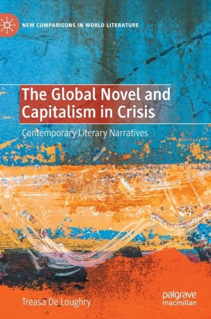 The Global Novel and Capitalism in Crisis - Contemporary Literary Narratives