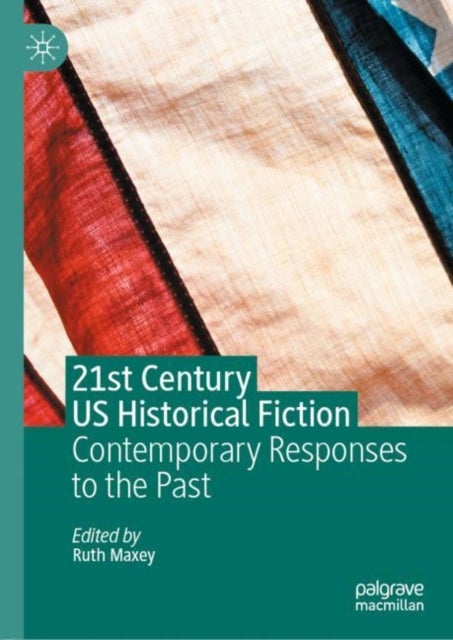 21st Century US Historical Fiction - Contemporary Responses to the Past