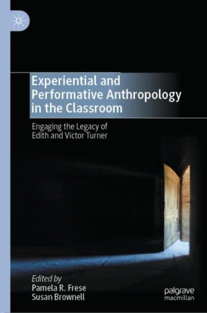 Experiential and Performative Anthropology in the Classroom - Engaging the Legacy of Edith and Victor Turner
