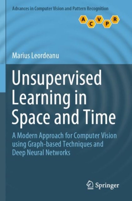 Unsupervised Learning in Space and Time - A Modern Approach for Computer Vision using Graph-based Techniques and Deep Neural Networks