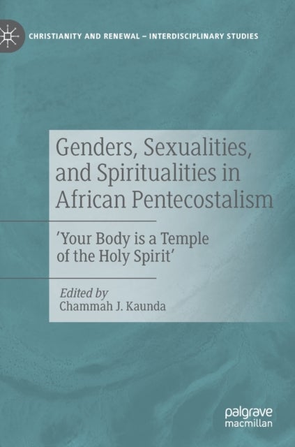 Genders, Sexualities, and Spiritualities in African Pentecostalism - 'Your Body is a Temple of the Holy Spirit'