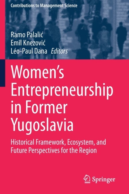 Women's Entrepreneurship in Former Yugoslavia - Historical Framework, Ecosystem, and Future Perspectives for the Region