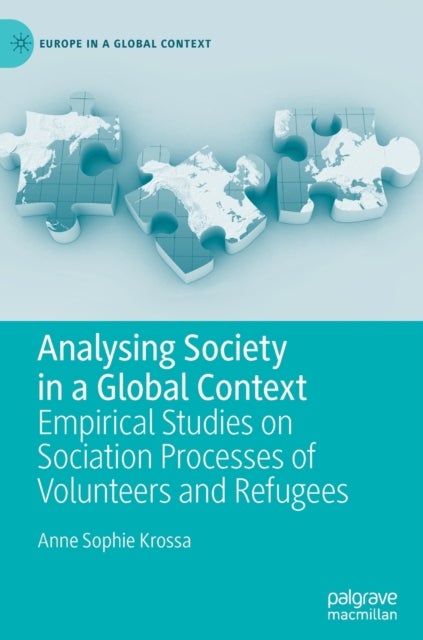 Analysing Society in a Global Context - Empirical Studies on Sociation Processes of Volunteers and Refugees