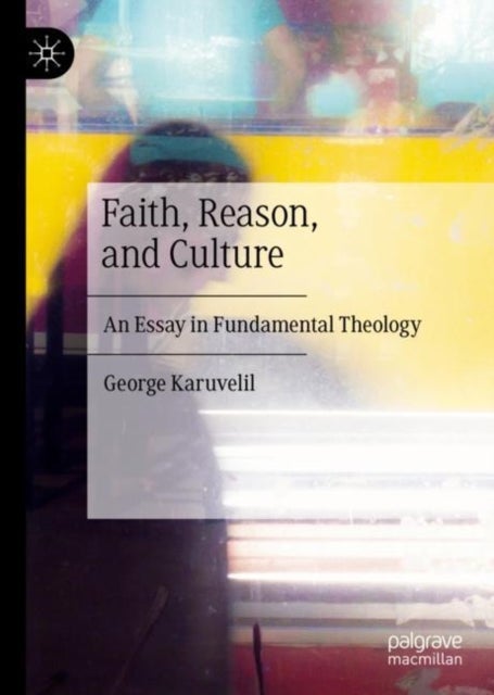 Faith, Reason, and Culture - An Essay in Fundamental Theology
