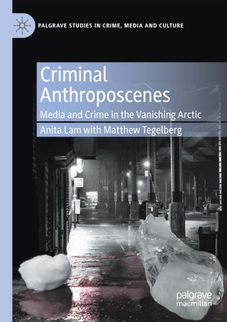 Criminal Anthroposcenes - Media and Crime in the Vanishing Arctic