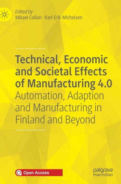 Technical, Economic and Societal Effects of Manufacturing 4.0 - Automation, Adaption and Manufacturing in Finland and Beyond