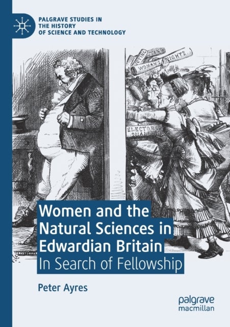 Women and the Natural Sciences in Edwardian Britain - In Search of Fellowship