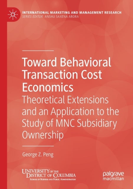 Toward Behavioral Transaction Cost Economics - Theoretical Extensions and an Application to the Study of MNC Subsidiary Ownership