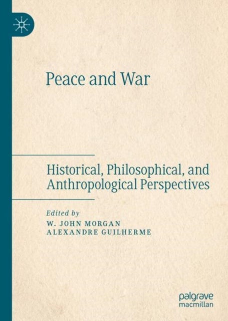 Peace and War - Historical, Philosophical, and Anthropological Perspectives