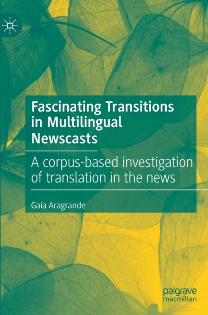 Fascinating Transitions in Multilingual Newscasts - A corpus-based investigation of translation in the news