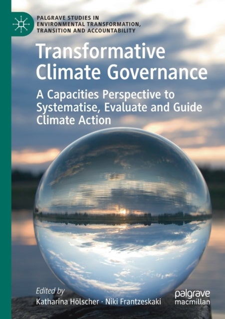 Transformative Climate Governance - A Capacities Perspective to Systematise, Evaluate and Guide Climate Action