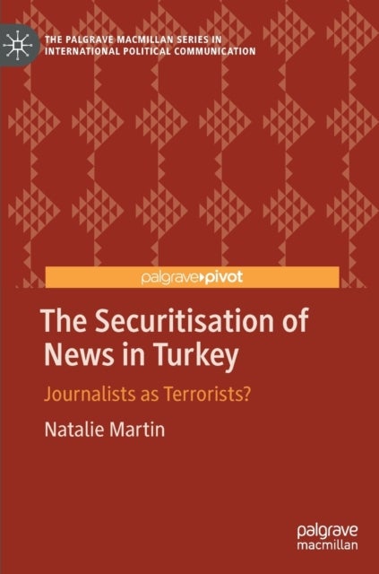 The Securitisation of News in Turkey - Journalists as Terrorists?