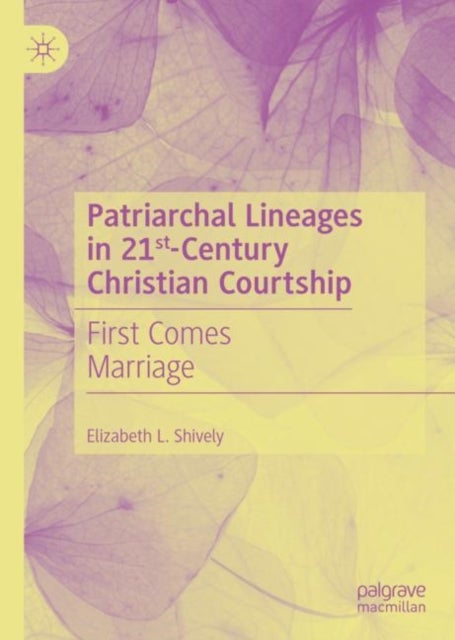 Patriarchal Lineages in 21st-Century Christian Courtship - First Comes Marriage