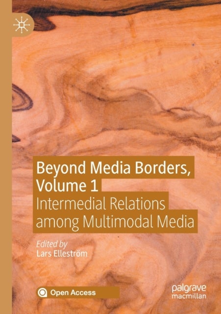 Beyond Media Borders, Volume 1 - Intermedial Relations among Multimodal Media