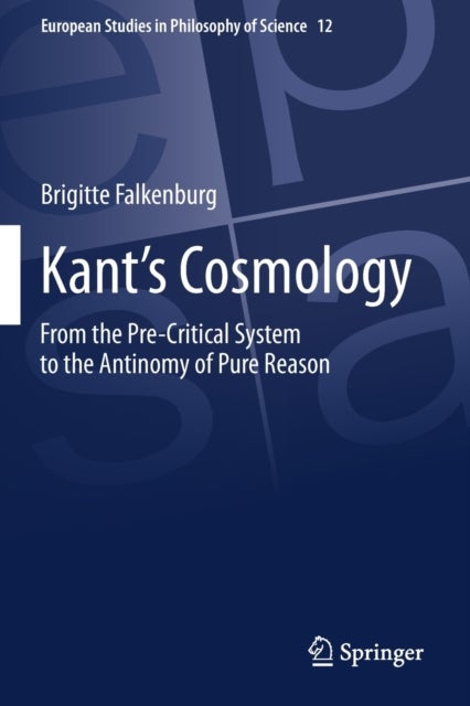 Kant''s Cosmology - From the Pre-Critical System to the Antinomy of Pure Reason