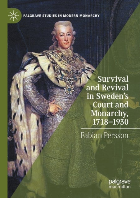 Survival and Revival in Sweden''s Court and Monarchy, 1718-1930