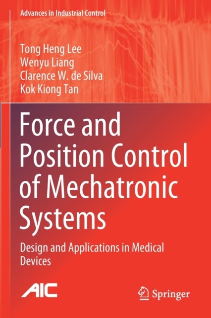 Force and Position Control of Mechatronic Systems - Design and Applications in Medical Devices