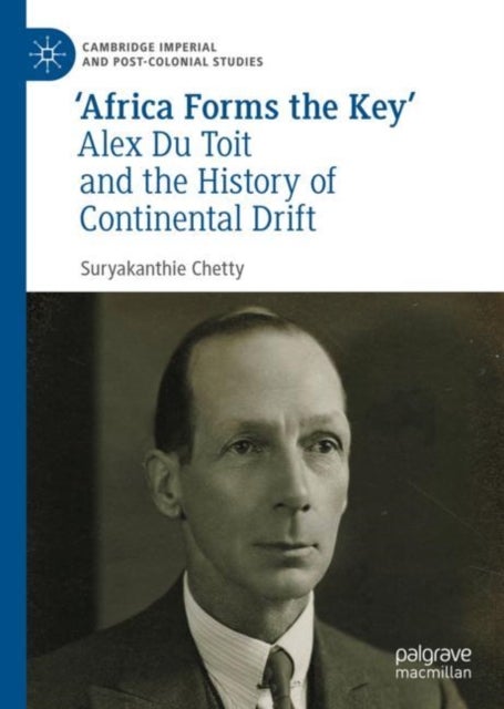 ''Africa Forms the Key'' - Alex Du Toit and the History of Continental Drift
