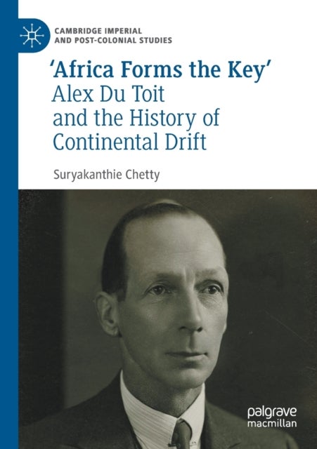 ''Africa Forms the Key'' - Alex Du Toit and the History of Continental Drift