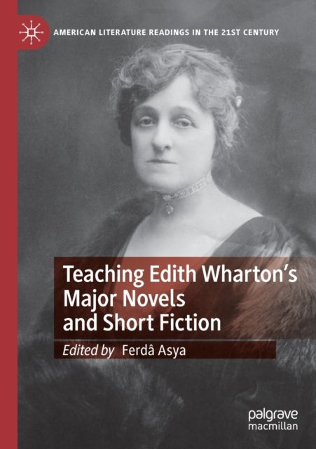 Teaching Edith Wharton's Major Novels and Short Fiction