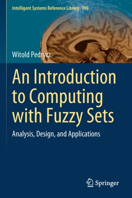 An Introduction to Computing with Fuzzy Sets - Analysis, Design, and Applications