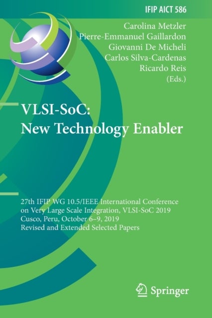 VLSI-SoC - 27th IFIP WG 10.5/IEEE International Conference on Very Large Scale Integration, VLSI-SoC 2019, Cusco, Peru, October 6–9, 2019, Revised and Extended Selected Papers