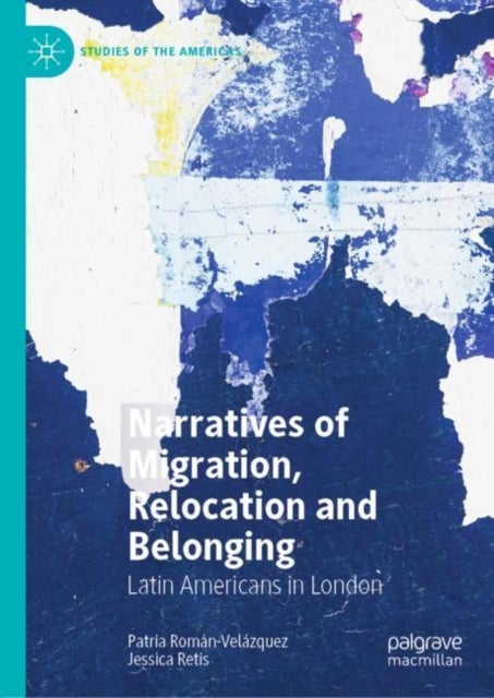 Narratives of Migration, Relocation and Belonging - Latin Americans in London