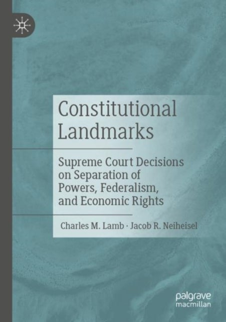 Constitutional Landmarks - Supreme Court Decisions on Separation of Powers, Federalism, and Economic Rights
