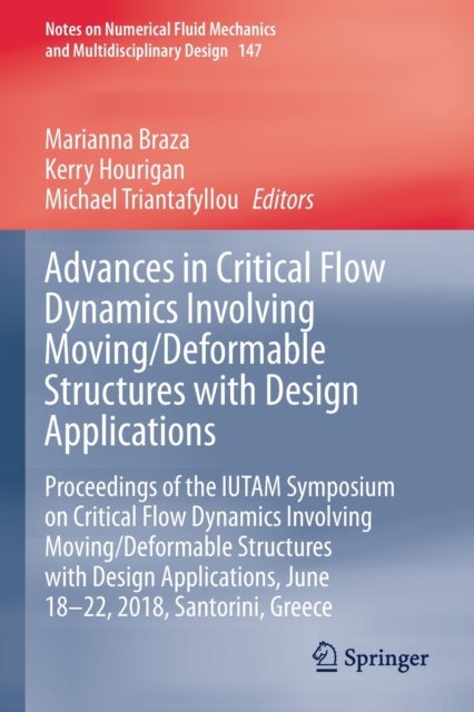Advances in Critical Flow Dynamics Involving Moving/Deformable Structures with Design Applications - Proceedings of the IUTAM Symposium on Critical Flow Dynamics involving Moving/Deformable Structures with Design applications, June 18-22, 2018, Santorini, Greece