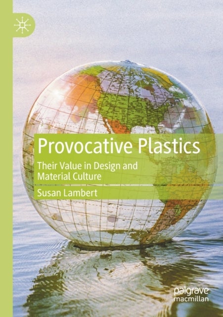 Provocative Plastics - Their Value in Design and Material Culture