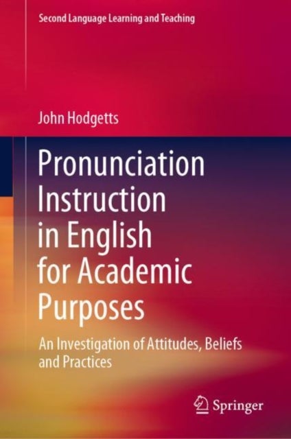 Pronunciation Instruction in English for Academic Purposes - An Investigation of Attitudes, Beliefs and Practices