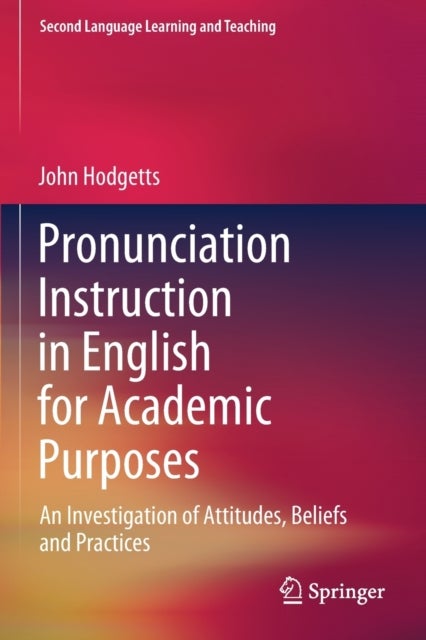 Pronunciation Instruction in English for Academic Purposes - An Investigation of Attitudes, Beliefs and Practices