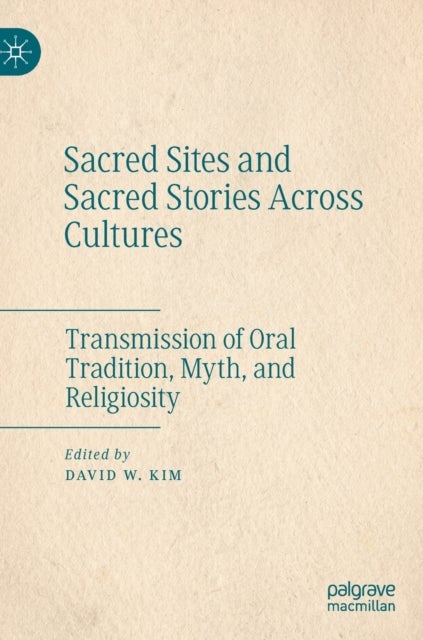 Sacred Sites and Sacred Stories Across Cultures - Transmission of Oral Tradition, Myth, and Religiosity