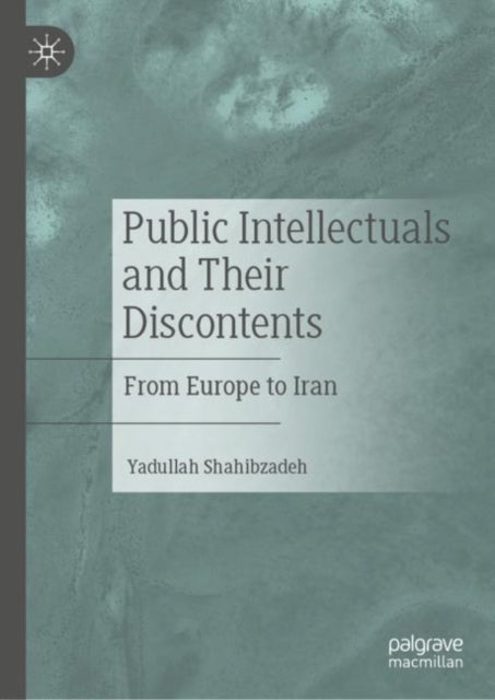 Public Intellectuals and Their Discontents - From Europe to Iran