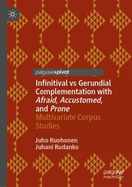 Infinitival Vs Gerundial Complementation With Afraid, Accustomed, and Prone - Multivariate Corpus Studies