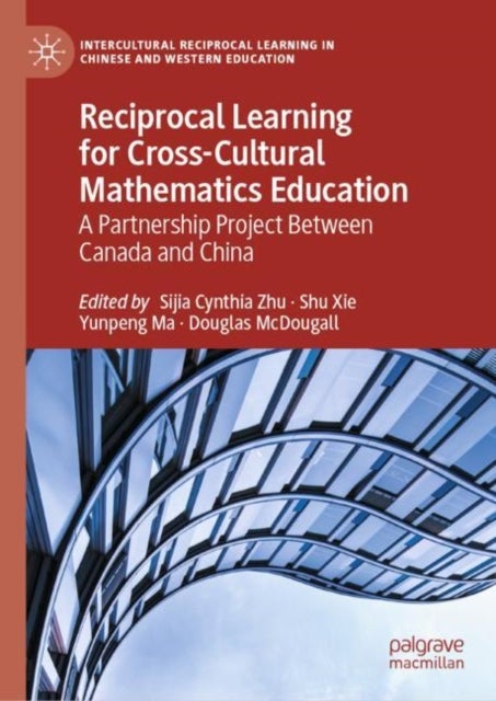 Reciprocal Learning for Cross-Cultural Mathematics Education - A Partnership Project Between Canada and China