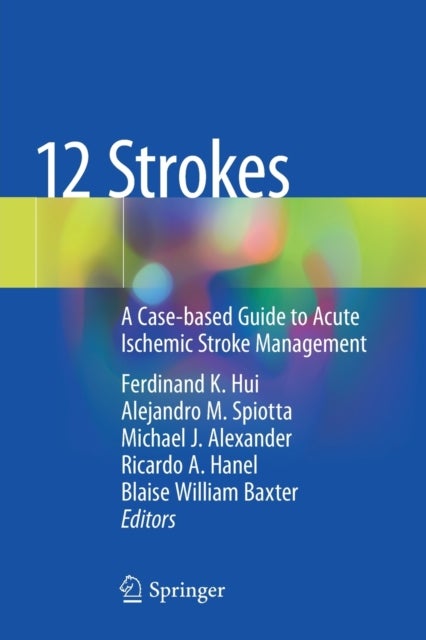 12 Strokes - A Case-based Guide to Acute Ischemic Stroke Management