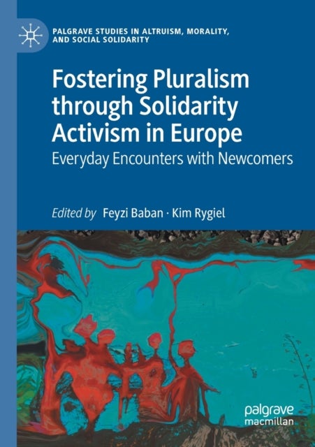 Fostering Pluralism through Solidarity Activism in Europe - Everyday Encounters with Newcomers