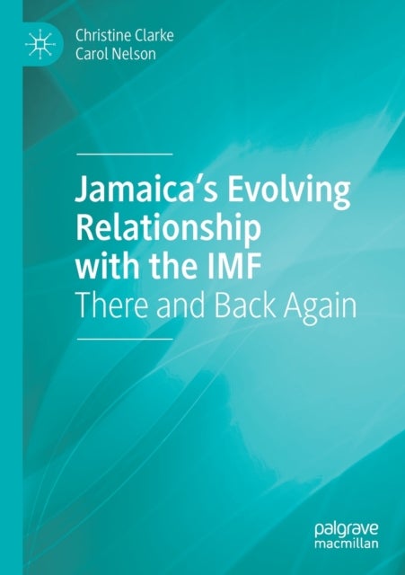 Jamaica''s Evolving Relationship with the IMF - There and Back Again