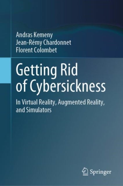 Getting Rid of Cybersickness - In Virtual Reality, Augmented Reality, and Simulators