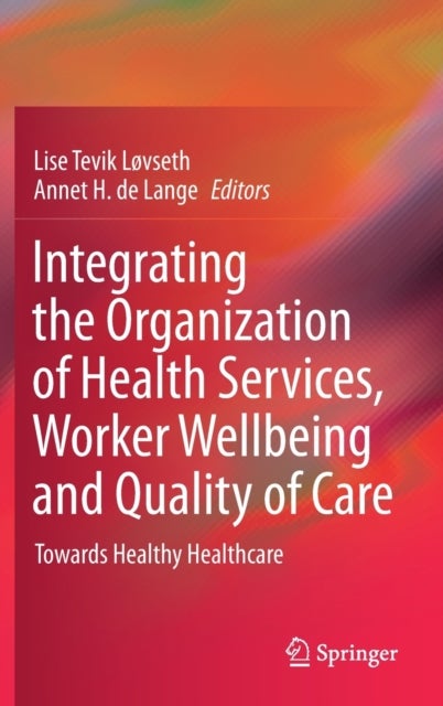 Integrating the Organization of Health Services, Worker Wellbeing and Quality of Care - Towards Healthy Healthcare