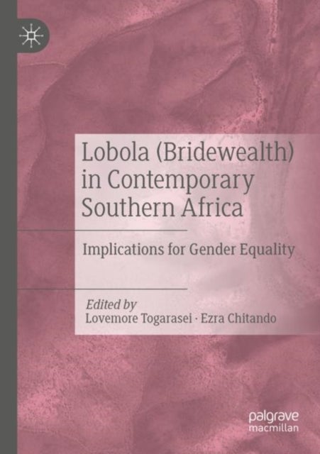 Lobola (Bridewealth) in Contemporary Southern Africa - Implications for Gender Equality
