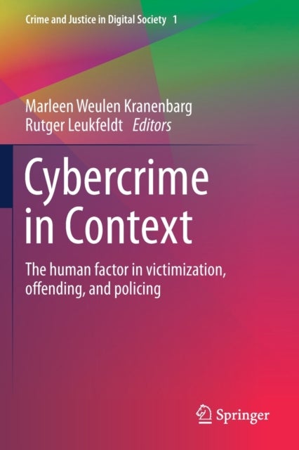 Cybercrime in Context - The human factor in victimization, offending, and policing