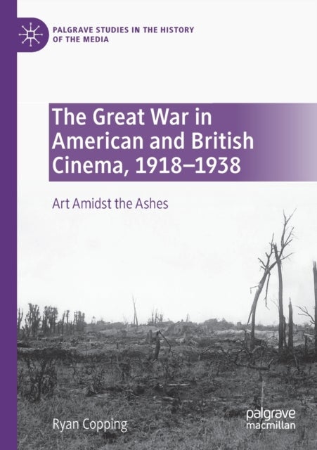 The Great War in American and British Cinema, 1918-1938 - Art Amidst the Ashes